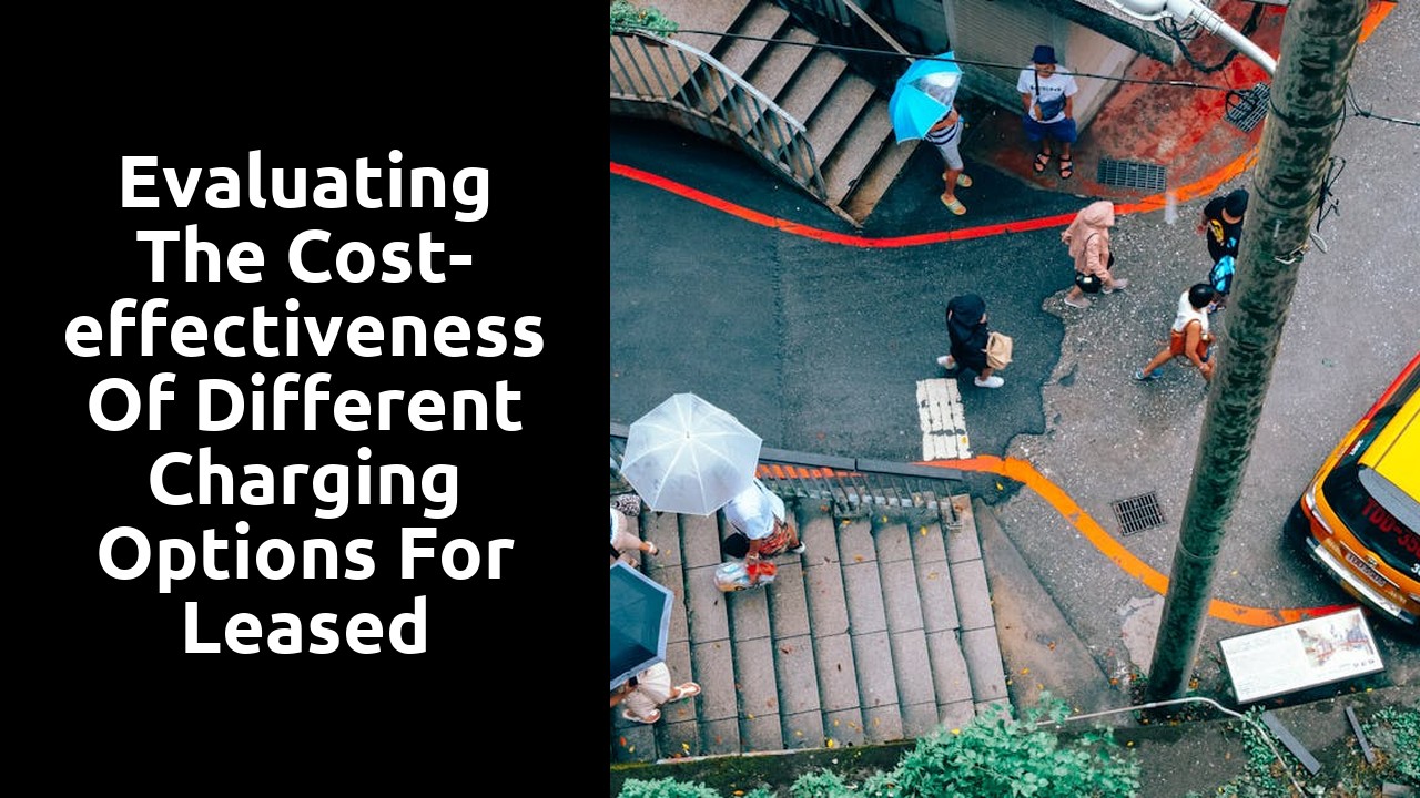 Evaluating the cost-effectiveness of different charging options for leased electric cars