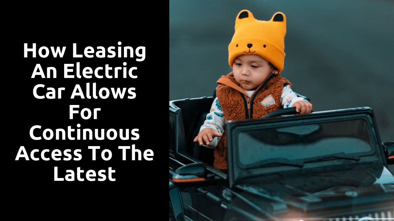 How leasing an electric car allows for continuous access to the latest technology