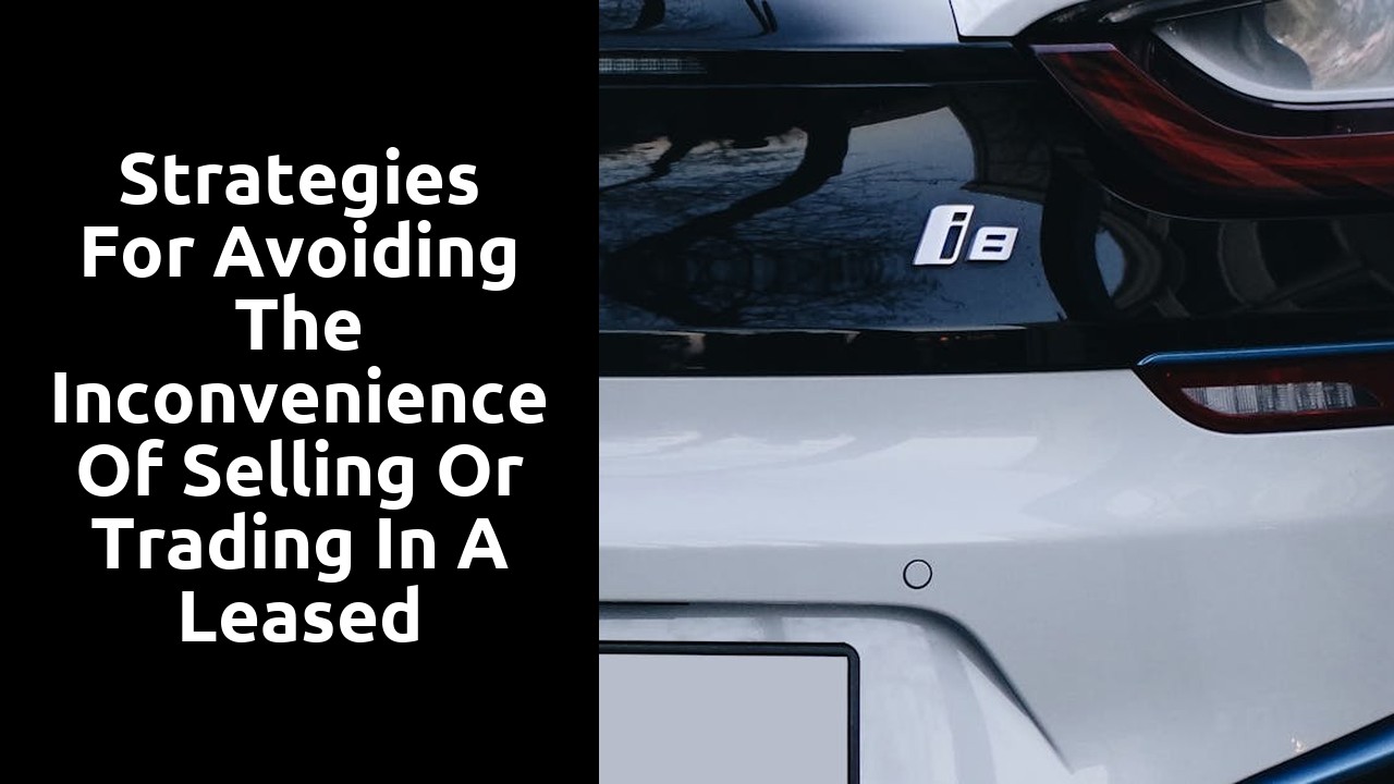 Strategies for avoiding the inconvenience of selling or trading in a leased electric car