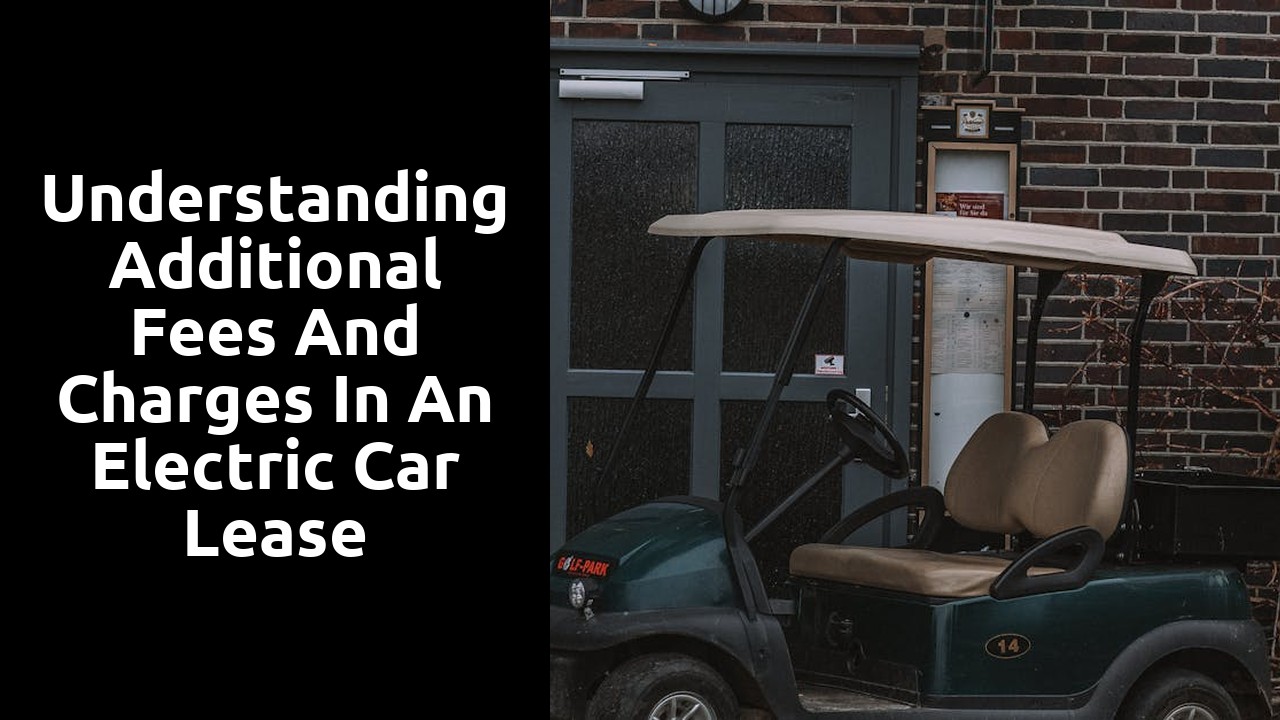 Understanding additional fees and charges in an electric car lease